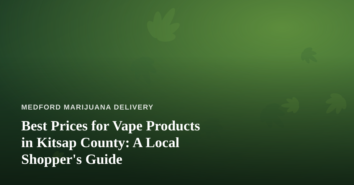 Best Prices for Vape Products in Kitsap County: A Local Shopper’s Guide