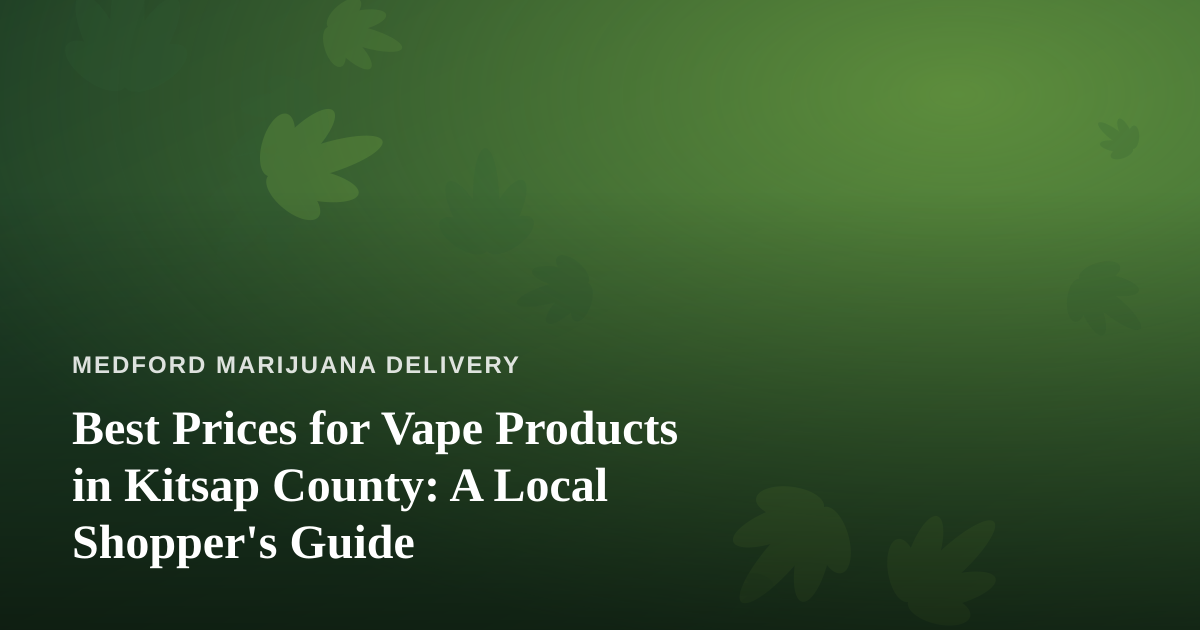 Best Prices for Vape Products in Kitsap County: A Local Shopper’s Guide