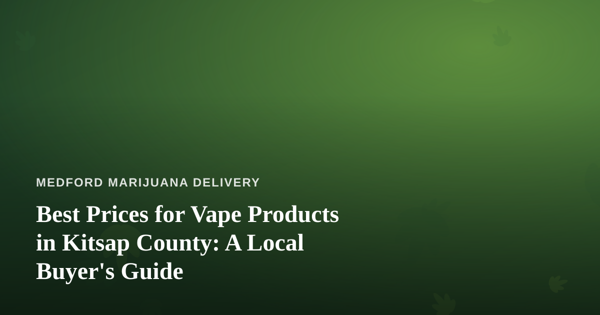 Best Prices for Vape Products in Kitsap County: A Local Buyer’s Guide