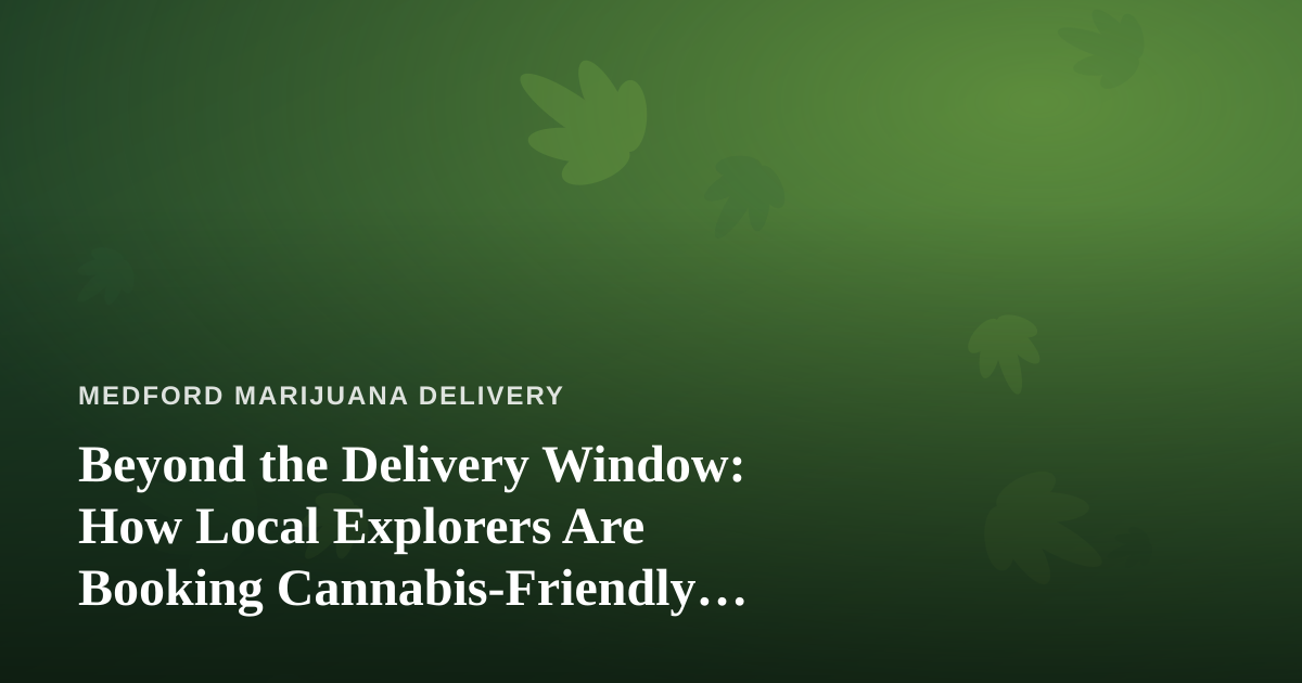 Beyond the Delivery Window: How Local Explorers Are Booking Cannabis-Friendly Adventures With Independent Guides