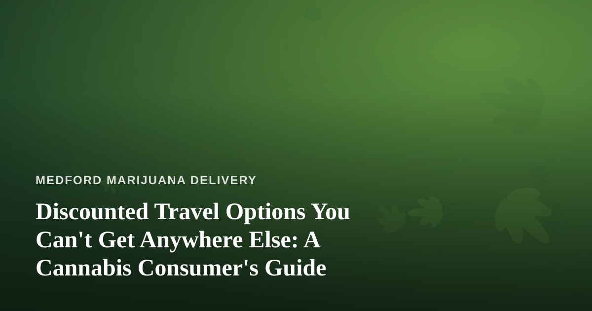 Discounted Travel Options You Can’t Get Anywhere Else: A Cannabis Consumer’s Guide