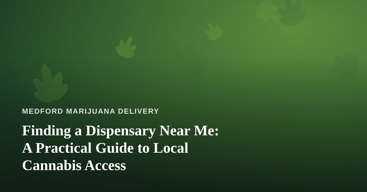 Finding a Dispensary Near Me: A Practical Guide to Local Cannabis Access