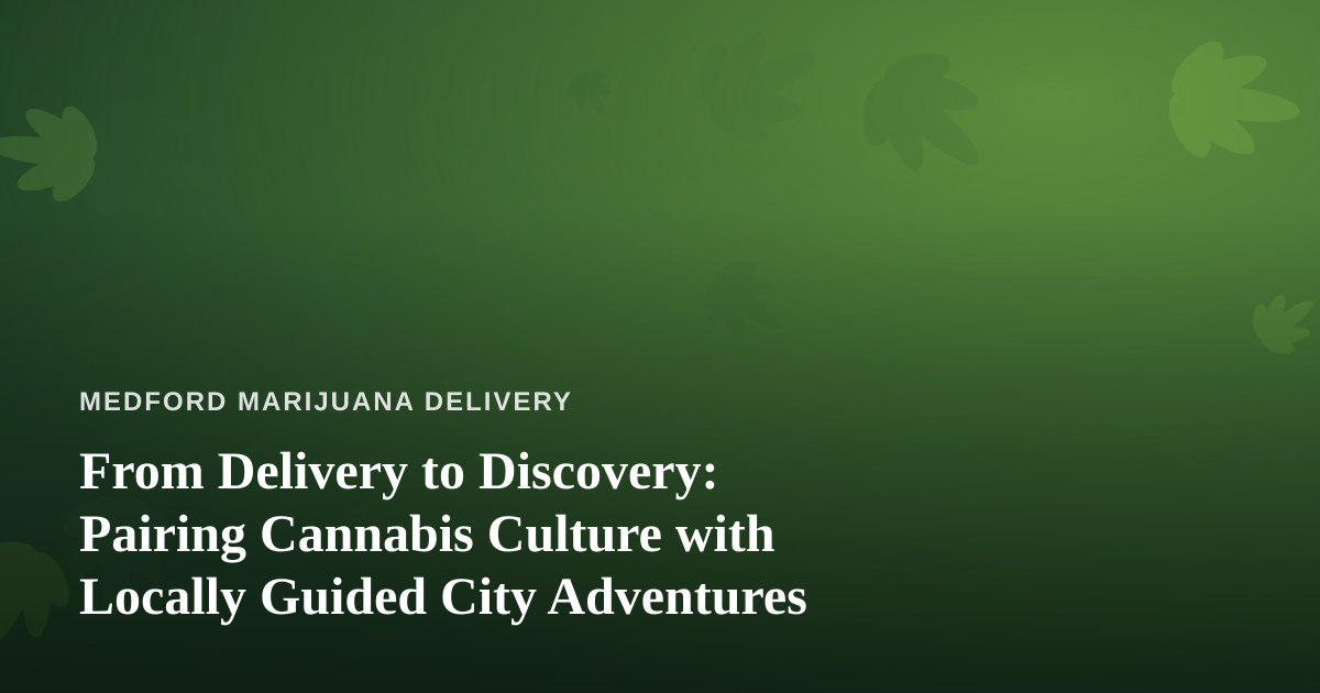 From Delivery to Discovery: Pairing Cannabis Culture with Locally Guided City Adventures