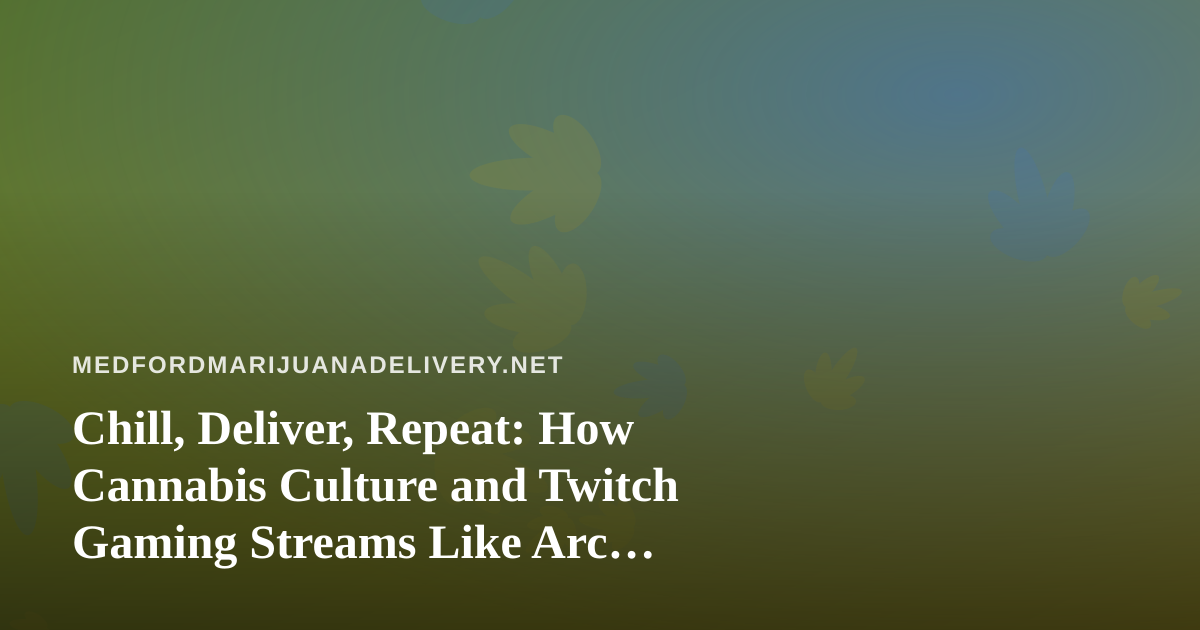 Chill, Deliver, Repeat: How Cannabis Culture and Twitch Gaming Streams Like Arc Raiders Found Each Other