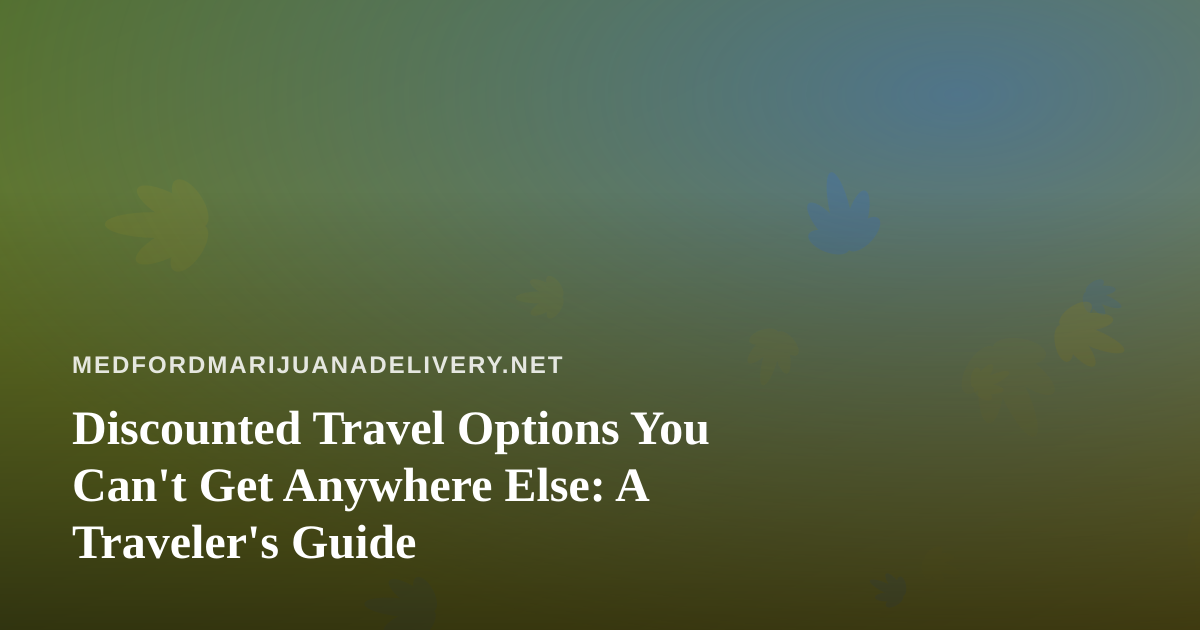 Discounted Travel Options You Can’t Get Anywhere Else: A Traveler’s Guide