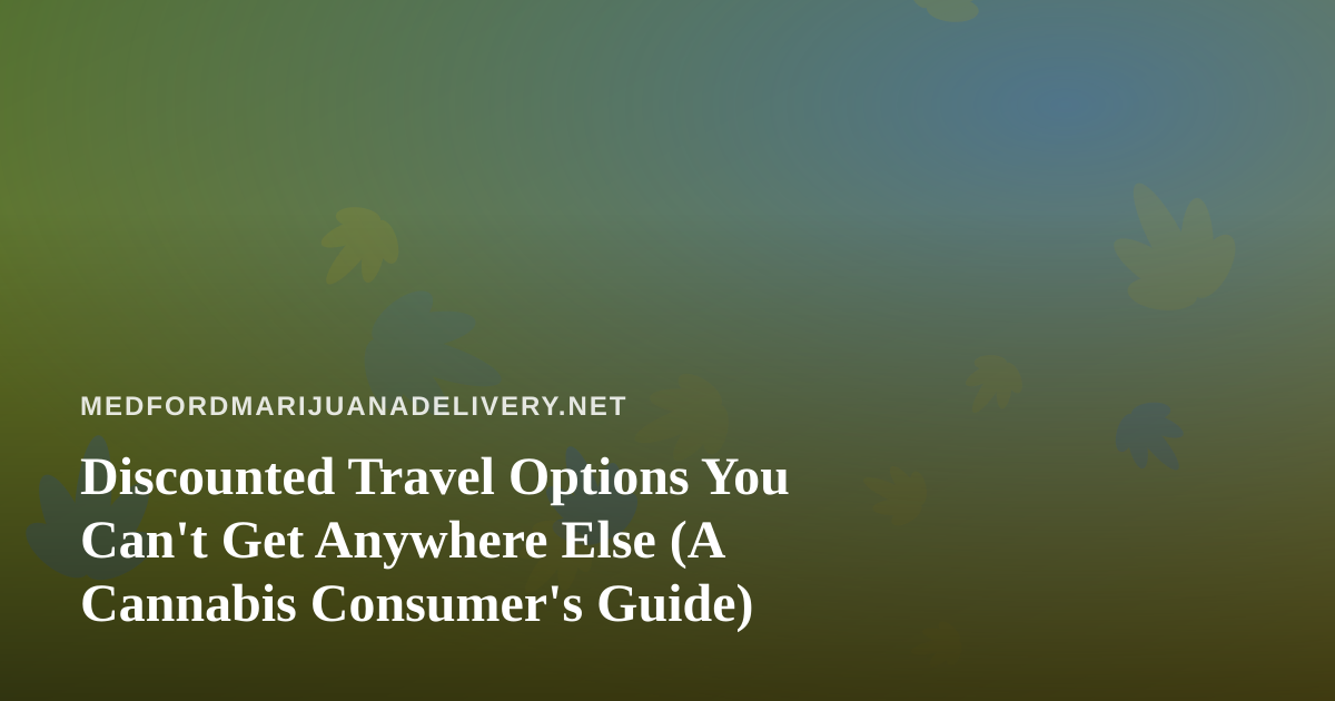 Discounted Travel Options You Can’t Get Anywhere Else (A Cannabis Consumer’s Guide)