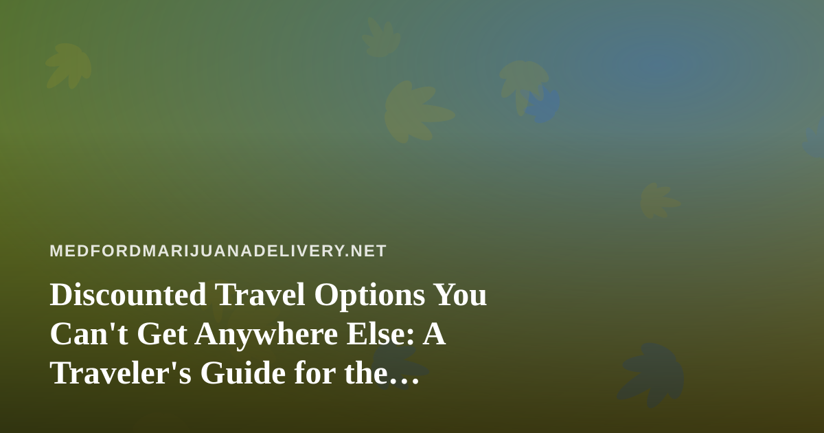 Discounted Travel Options You Can’t Get Anywhere Else: A Traveler’s Guide for the Cannabis-Curious