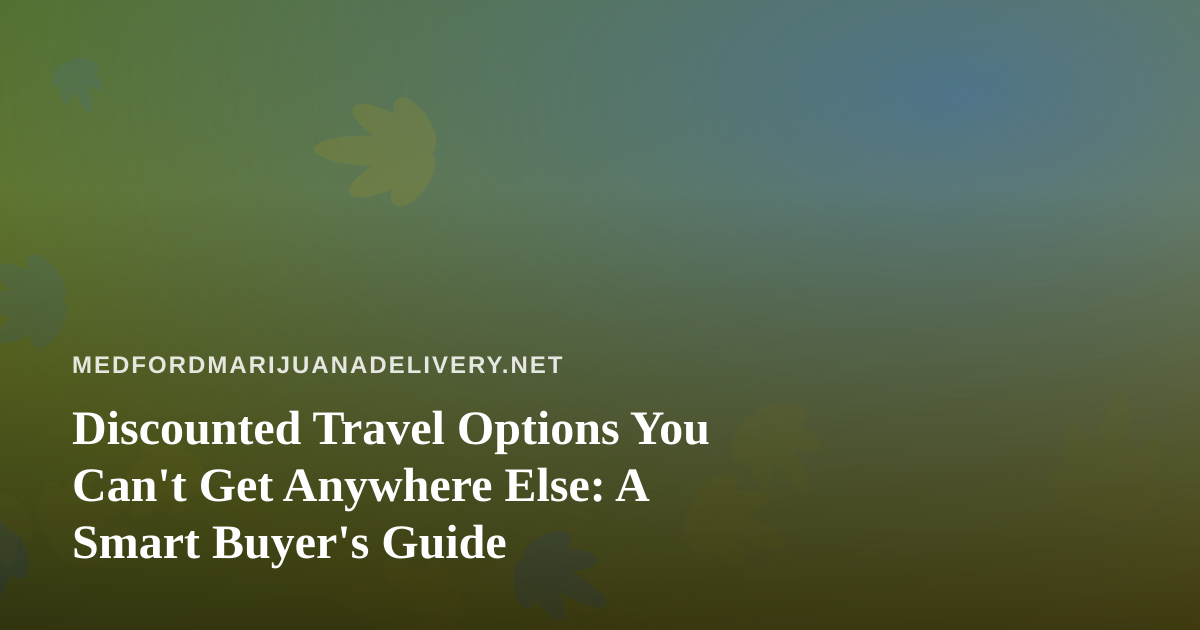 Discounted Travel Options You Can’t Get Anywhere Else: A Smart Buyer’s Guide