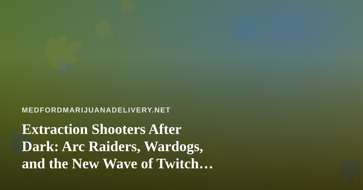 Extraction Shooters After Dark: Arc Raiders, Wardogs, and the New Wave of Twitch Talent