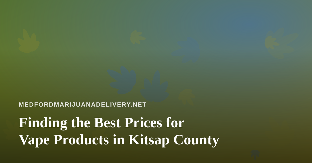Finding the Best Prices for Vape Products in Kitsap County