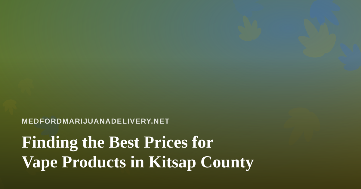 Finding the Best Prices for Vape Products in Kitsap County