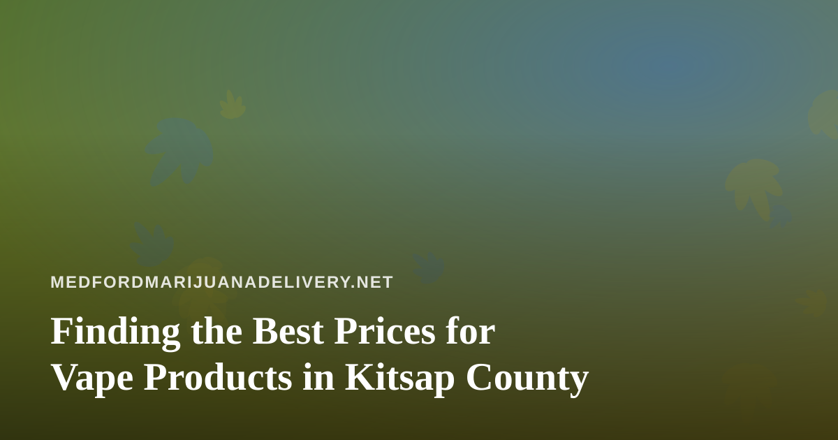 Finding the Best Prices for Vape Products in Kitsap County