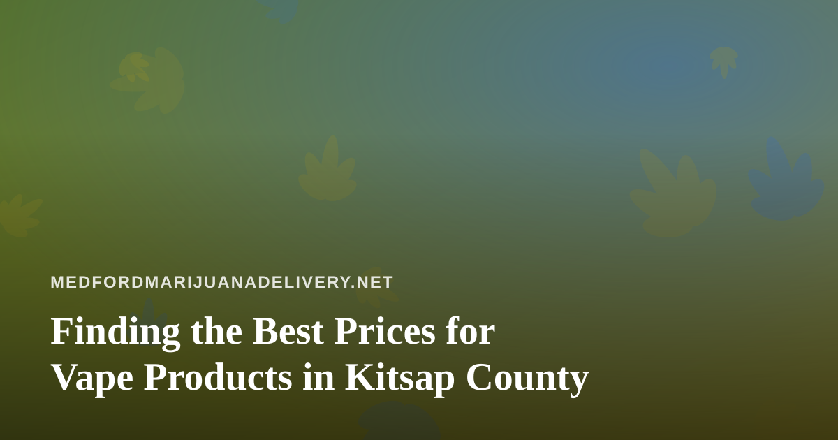 Finding the Best Prices for Vape Products in Kitsap County
