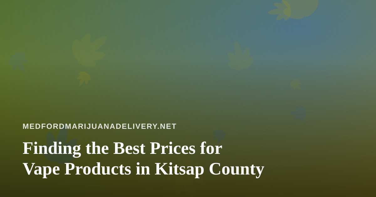 Finding the Best Prices for Vape Products in Kitsap County