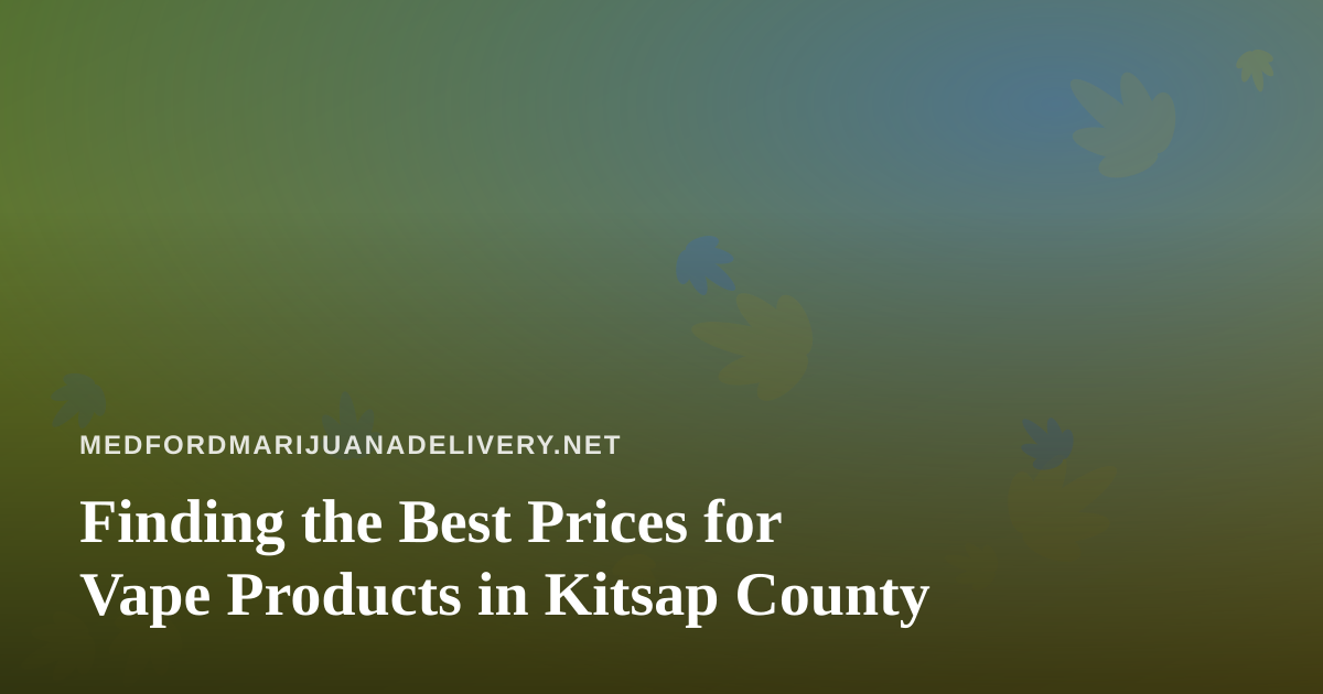 Finding the Best Prices for Vape Products in Kitsap County