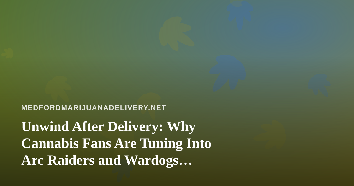 Unwind After Delivery: Why Cannabis Fans Are Tuning Into Arc Raiders and Wardogs Streams