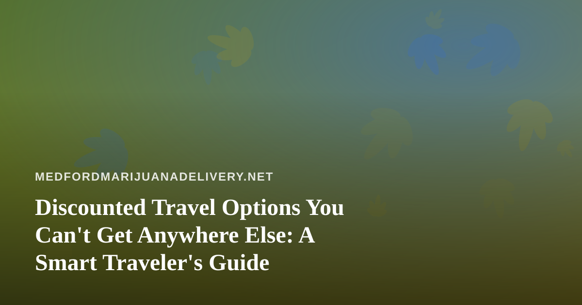 Discounted Travel Options You Can’t Get Anywhere Else: A Smart Traveler’s Guide