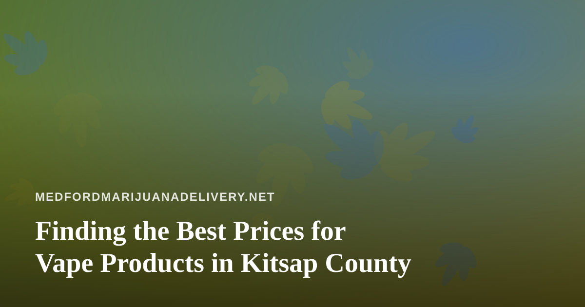 Finding the Best Prices for Vape Products in Kitsap County