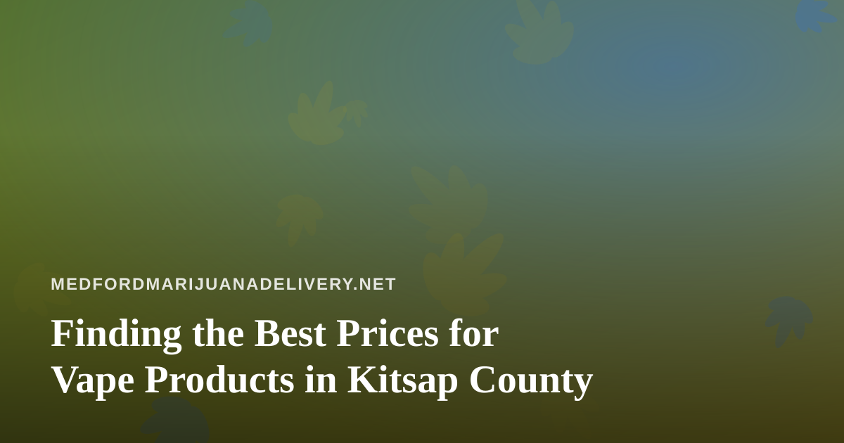 Finding the Best Prices for Vape Products in Kitsap County