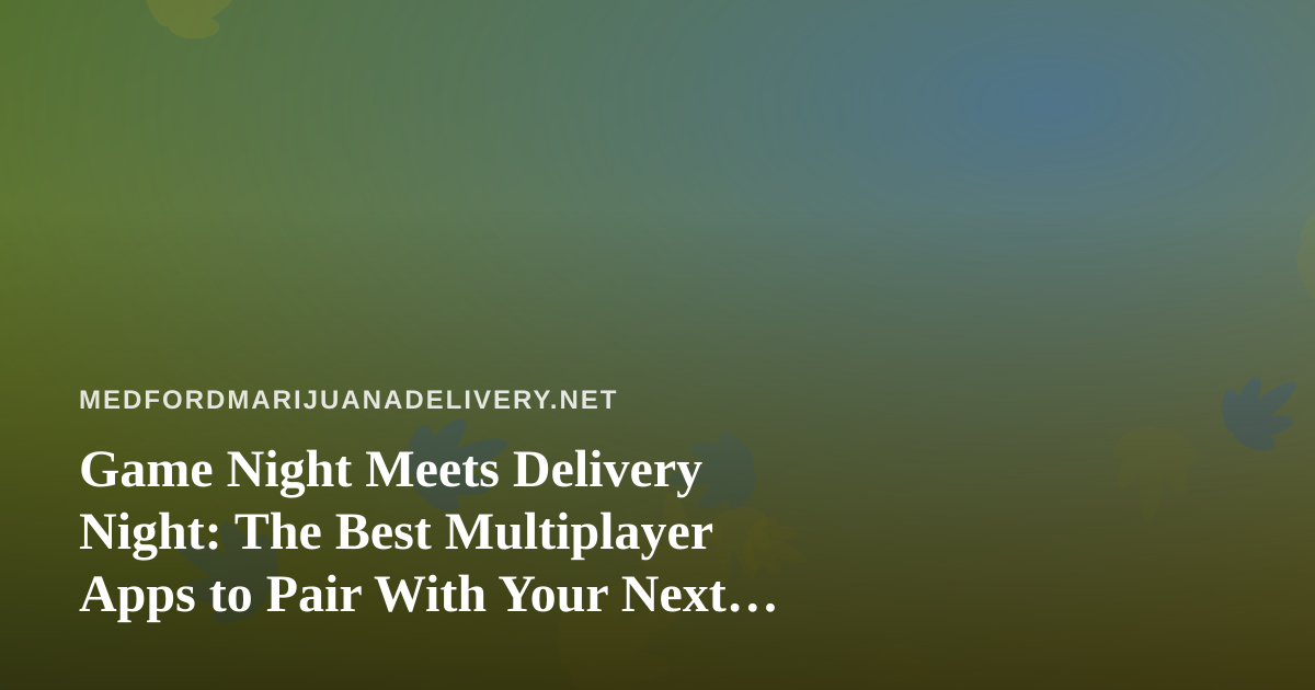 Game Night Meets Delivery Night: The Best Multiplayer Apps to Pair With Your Next Order