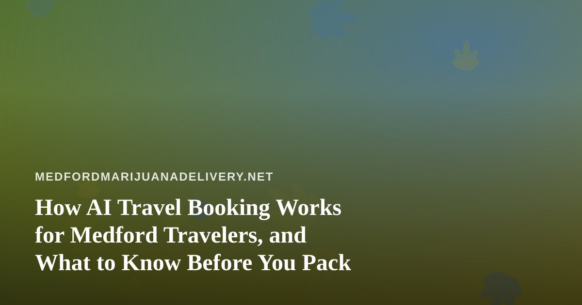 How AI Travel Booking Works for Medford Travelers, and What to Know Before You Pack