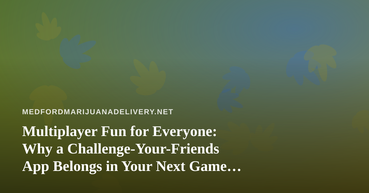 Multiplayer Fun for Everyone: Why a Challenge-Your-Friends App Belongs in Your Next Game Night