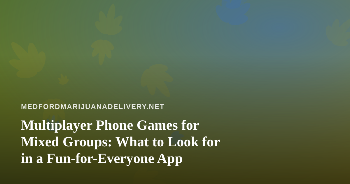 Multiplayer Phone Games for Mixed Groups: What to Look for in a Fun-for-Everyone App