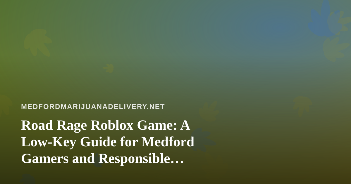 Road Rage Roblox Game: A Low-Key Guide for Medford Gamers and Responsible Evenings at Home