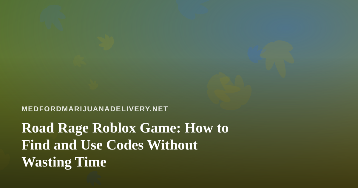 Road Rage Roblox Game: How to Find and Use Codes Without Wasting Time
