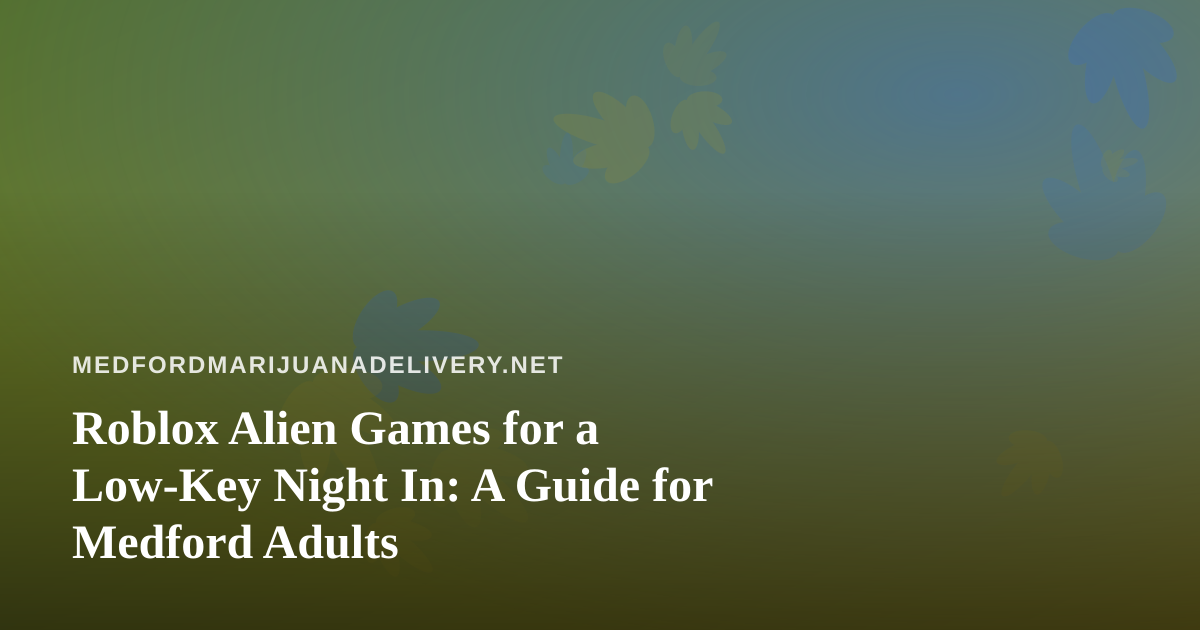 Roblox Alien Games for a Low-Key Night In: A Guide for Medford Adults