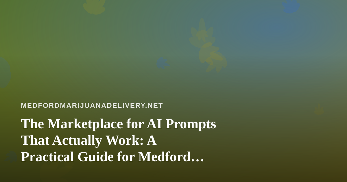 The Marketplace for AI Prompts That Actually Work: A Practical Guide for Medford Delivery Operators