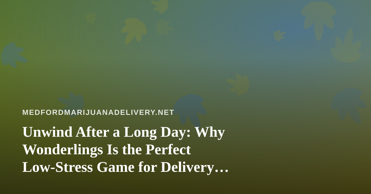 Unwind After a Long Day: Why Wonderlings Is the Perfect Low-Stress Game for Delivery Folks